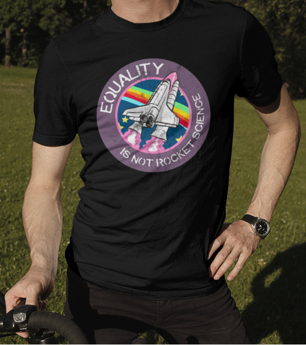 EQUALITY IS NOT ROCKET SCIENCE Rainbow Shuttle T-Shirt
