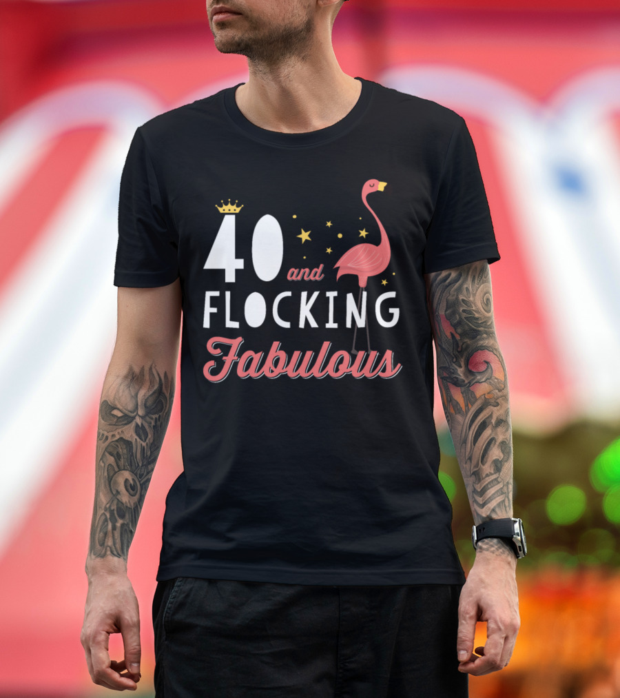 40 and Flocking Fabulous Flamingo Birthday T-Shirt