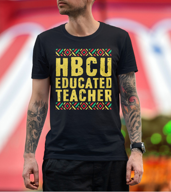 Premium T-Shirt: HBCU Educated Teacher African T-Shirt HBCU Educated Teacher African T-Shirt