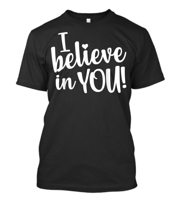 Teacher Exam Day I Believe In You Testing Motivational T-Shirt