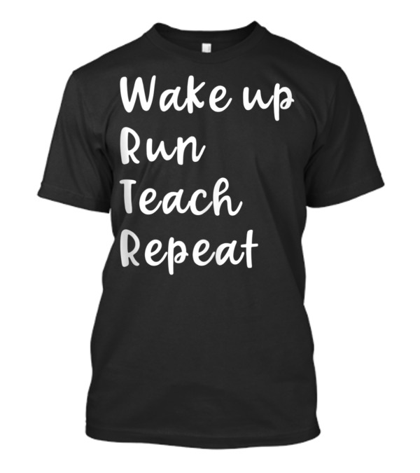 Wake Up Run Teach Repeat Funny Running Routine T-Shirt