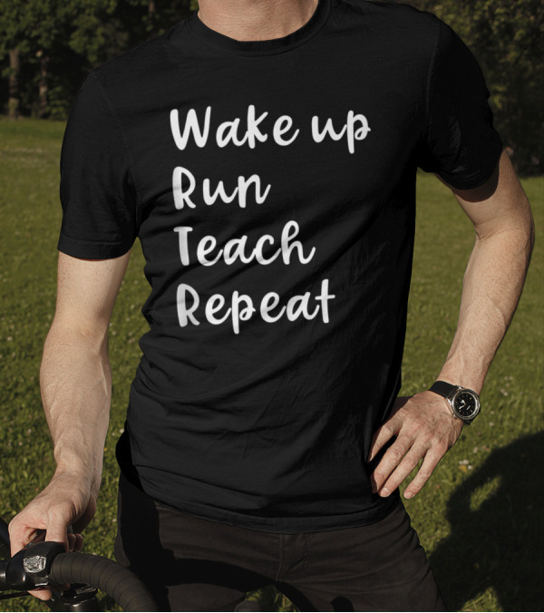 Wake Up Run Teach Repeat Funny Running Routine T-Shirt