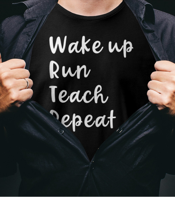 Wake Up Run Teach Repeat Funny Running Routine T-Shirt