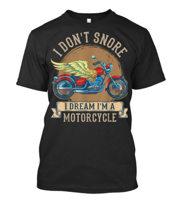I Don't Snore I Dream I'm A Motorcycle With Wings T-Shirt