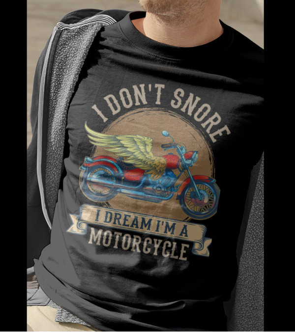 I Don't Snore I Dream I'm A Motorcycle With Wings T-Shirt
