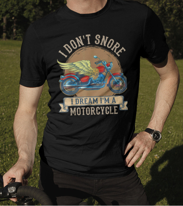 I Don't Snore I Dream I'm A Motorcycle With Wings T-Shirt