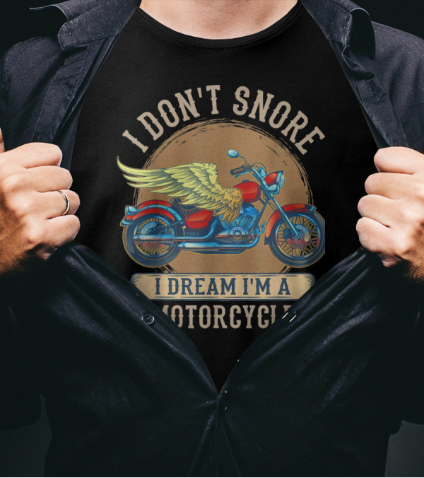 I Don't Snore I Dream I'm A Motorcycle With Wings T-Shirt