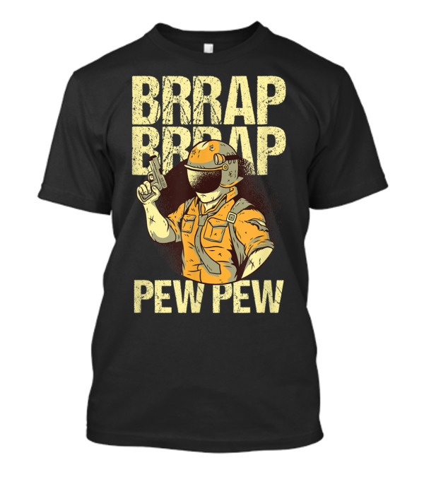 BRRAP BRRAP PEW PEW Gun Enthusiast Motorbiker T-Shirt