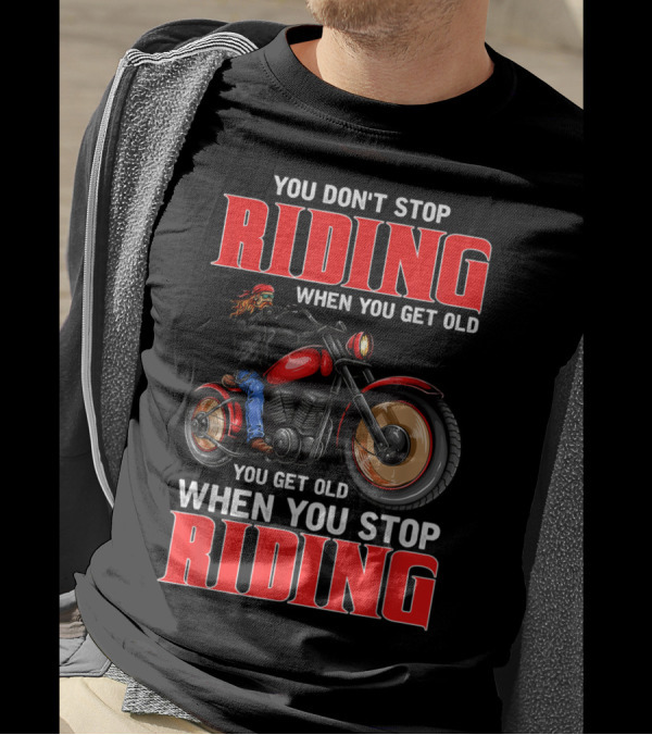 You Don't Stop Riding When You Get Old Motorcycle Enthusiast Bold Text Black T-Shirt