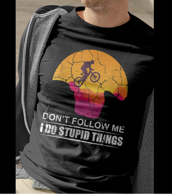 Don't Follow Me I Do Stupid Things Mountain Biking Adventure T-Shirt