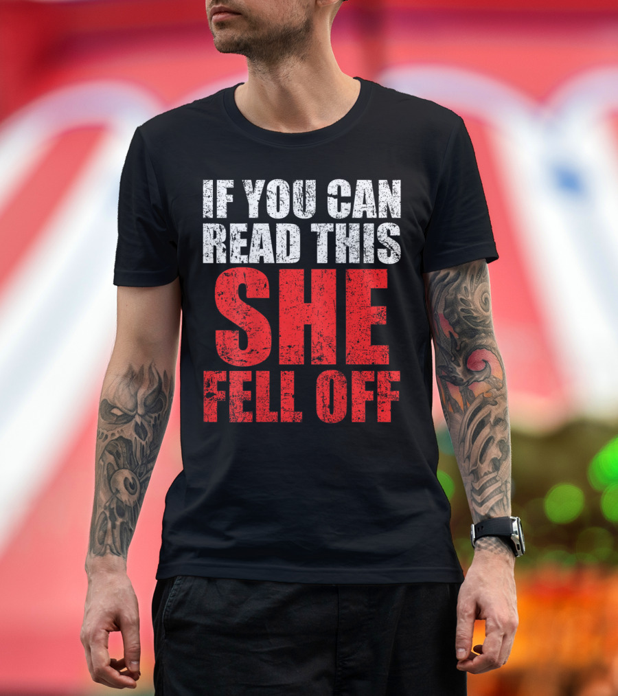 If You Can Read This She Fell Off Funny Biker T-Shirt