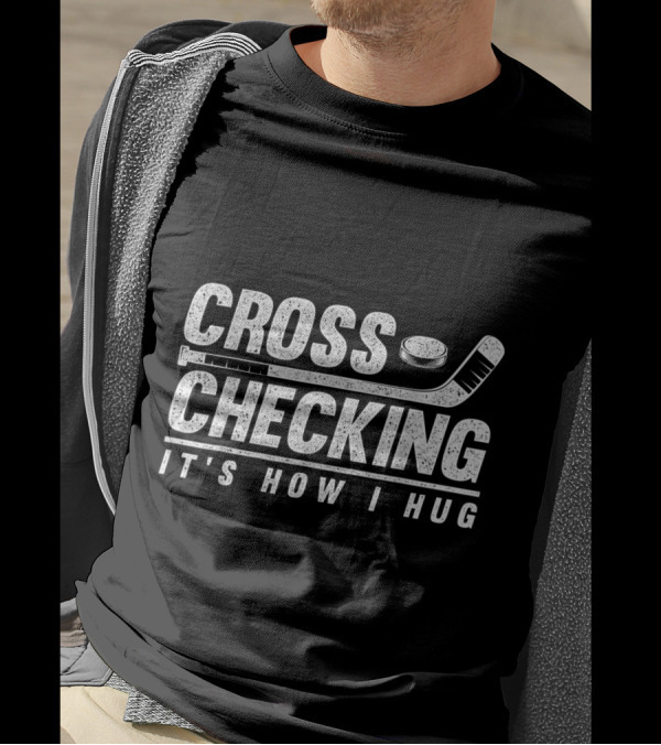 Cross Checking It's How I Hug Funny Ice Hockey Stick And Puck T-Shirt