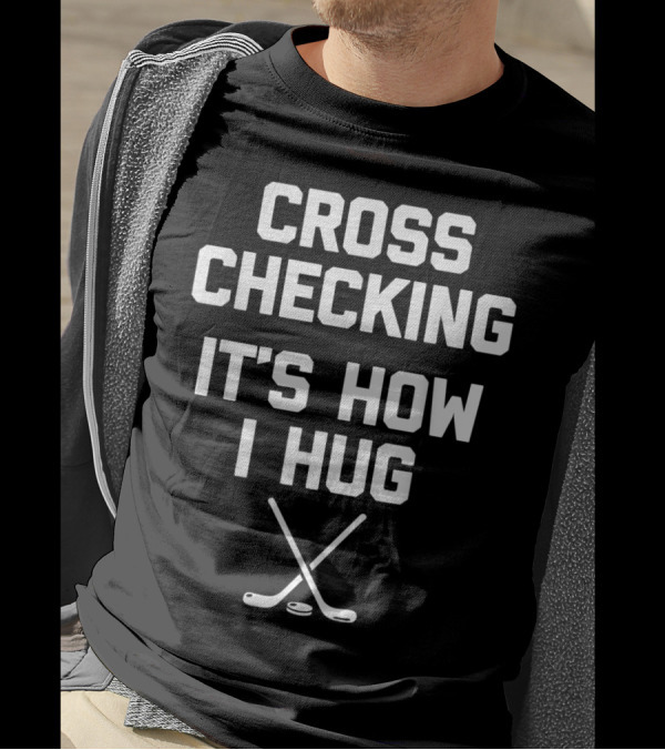 Funny Hockey Cross Checking It's How I Hug With Hockey Sticks T-Shirt