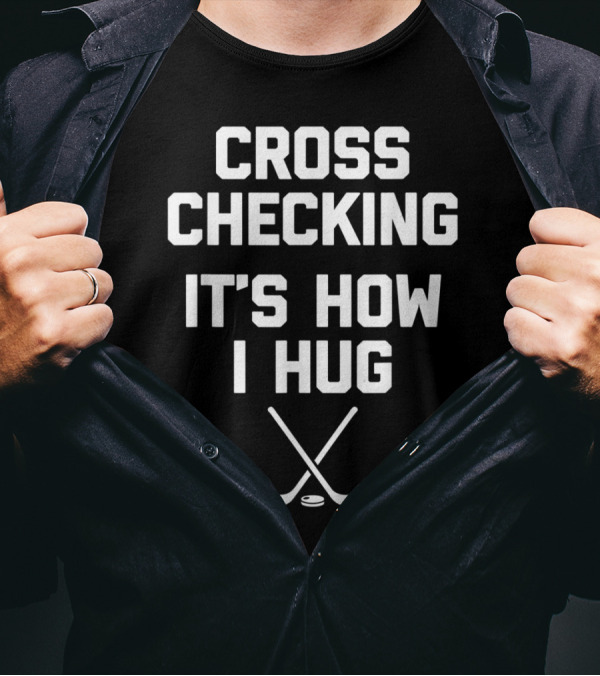Funny Hockey Cross Checking It's How I Hug With Hockey Sticks T-Shirt