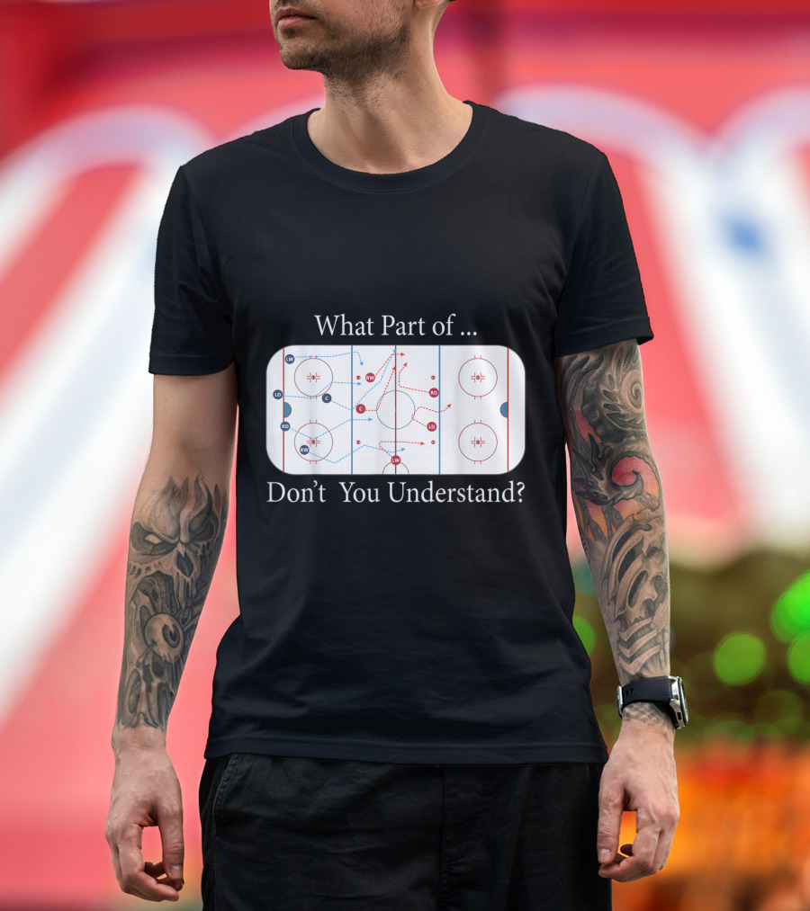 What Part of Hockey Player Funny Ice Hockey Sarcasm Don't You Understand? T-Shirt