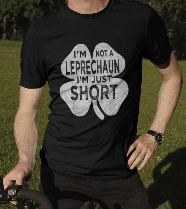 I'm Not A Leprechaun I'm Just Short St Patrick's Shamrock T-Shirt