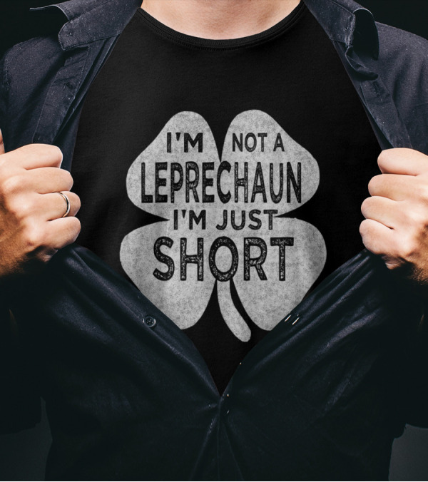 I'm Not A Leprechaun I'm Just Short St Patrick's Shamrock T-Shirt