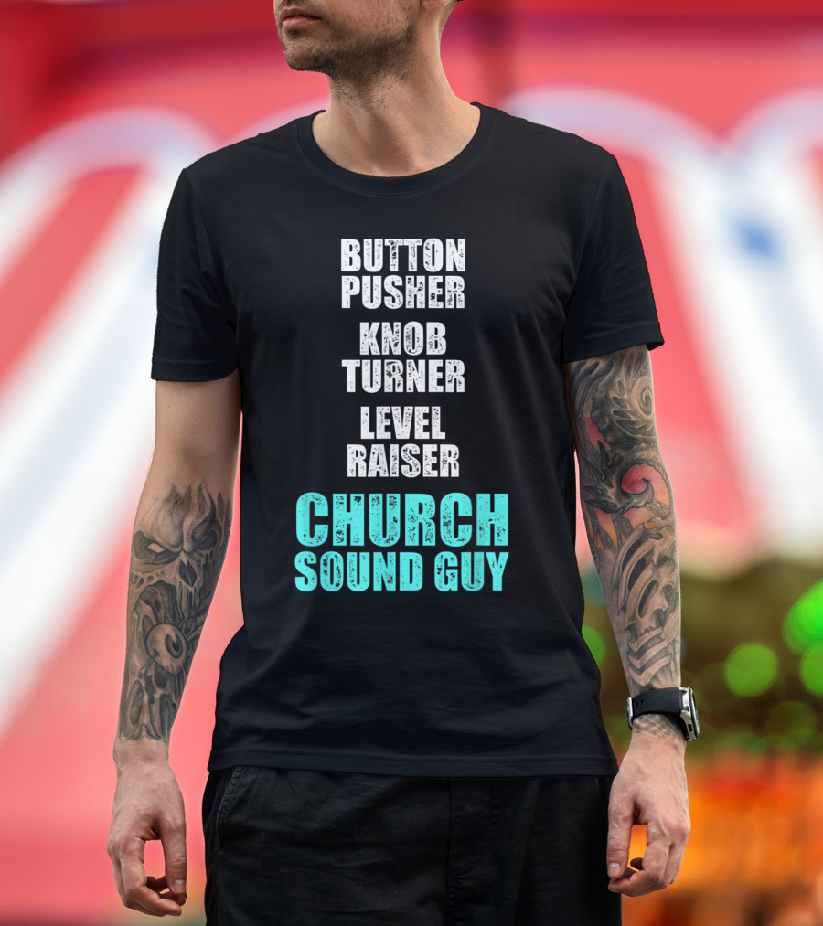 Button Pusher Knob Turner Level Raiser Church Sound Guy T-Shirt