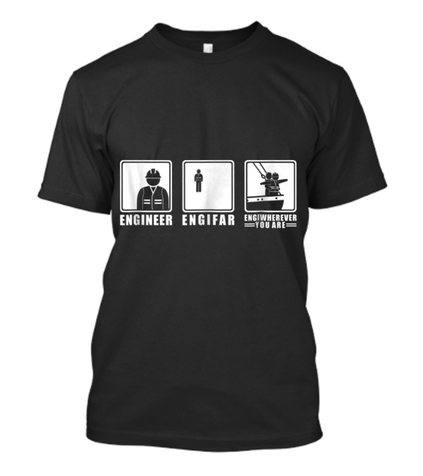Engineer Engifar Engiwherever You Are T-Shirt