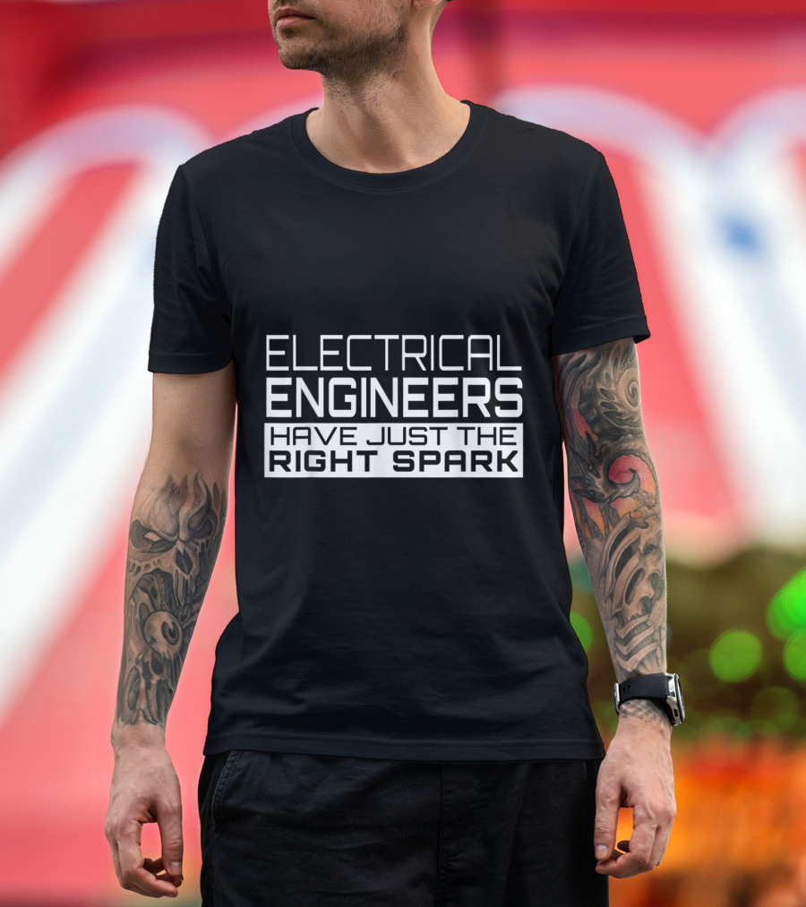 Electrical Engineers Have Just the Right Spark T-Shirt