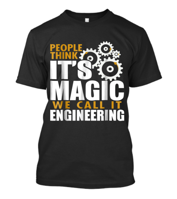 People Think It's Magic We Call It Engineering T-Shirt