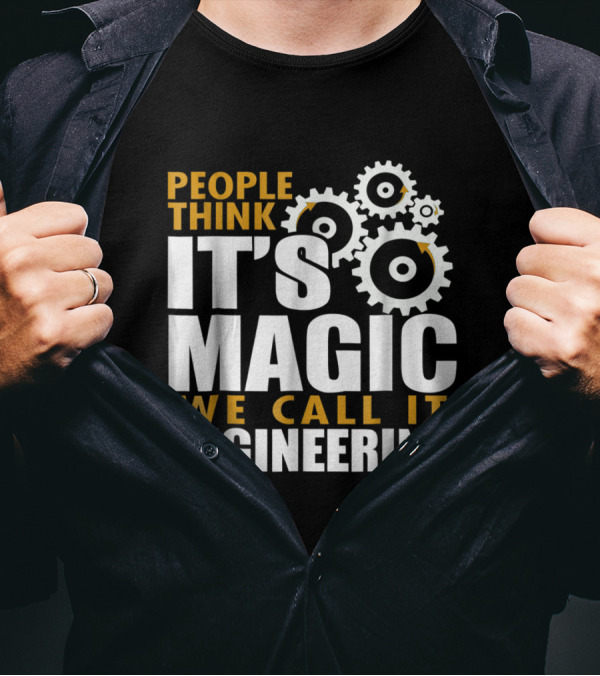 People Think It's Magic We Call It Engineering T-Shirt