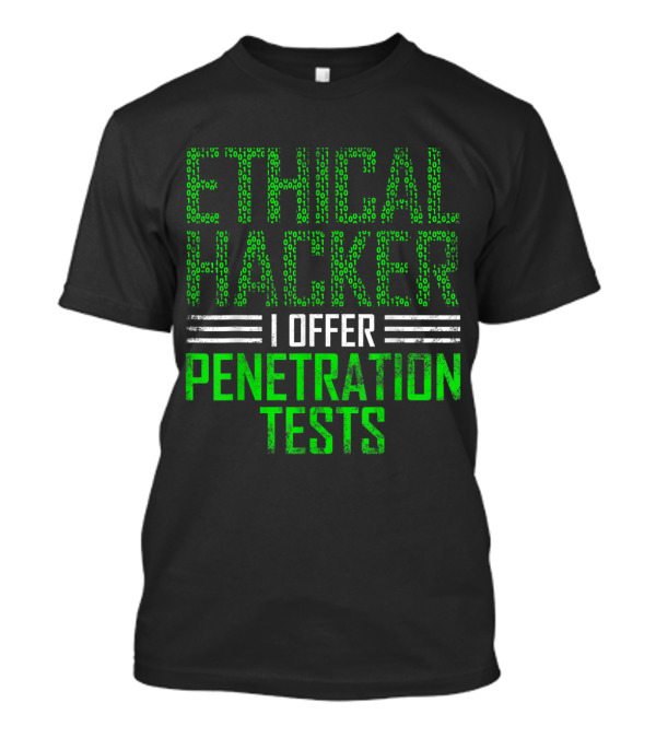 Ethical Hacker I Offer Penetration Tests Cybersecurity IT T-Shirt