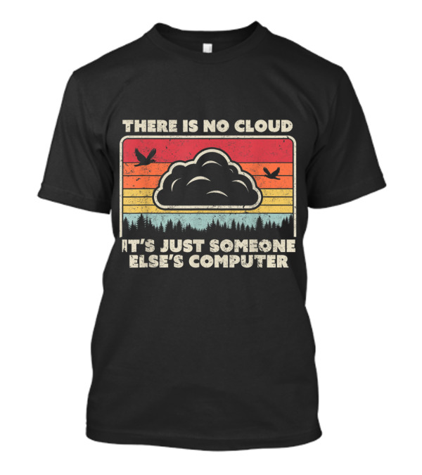 There Is No Cloud It's Just Someone Else's Computer Vintage Tech Humor Retro Style Birds Forest Scene T-Shirt