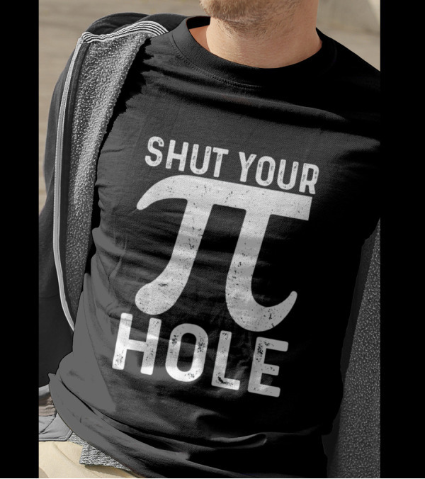 Shut Your Pi Hole Math Humor 3.14 Pi Day T-Shirt