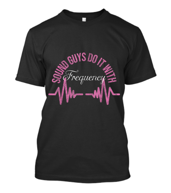 Sound Guys Do It With Frequency Audio Engineer T-Shirt