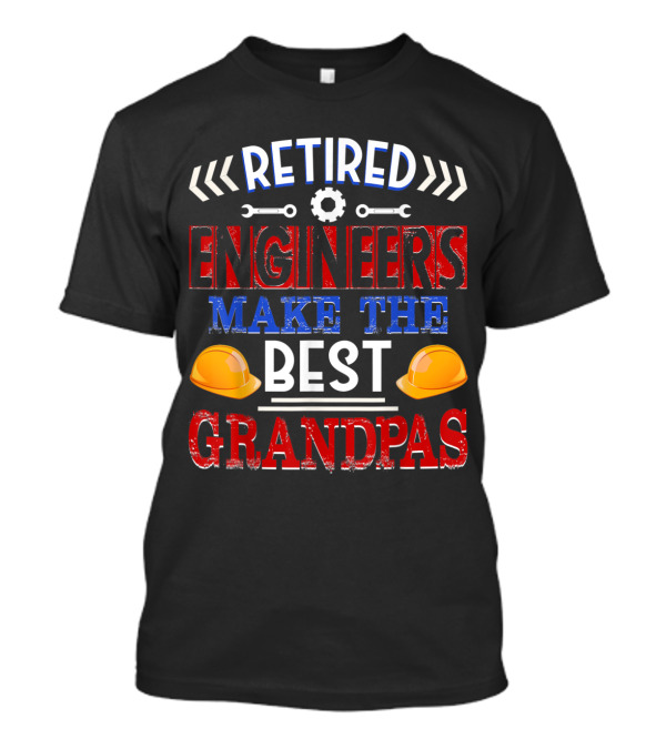 Retired Engineers Make The Best Grandpas With Hard Hats And Mechanical Tools T-Shirt