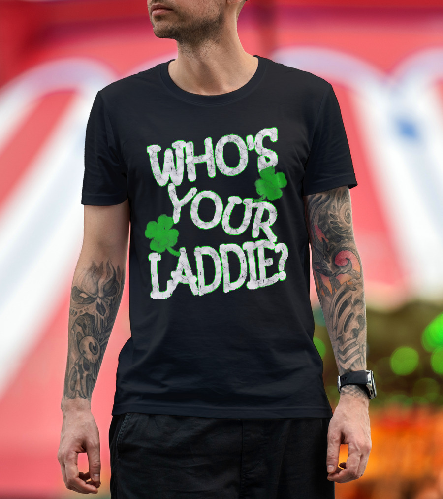 Mens Funny Who's Your Laddie Shamrock St. Patrick's Day Inspired T-Shirt