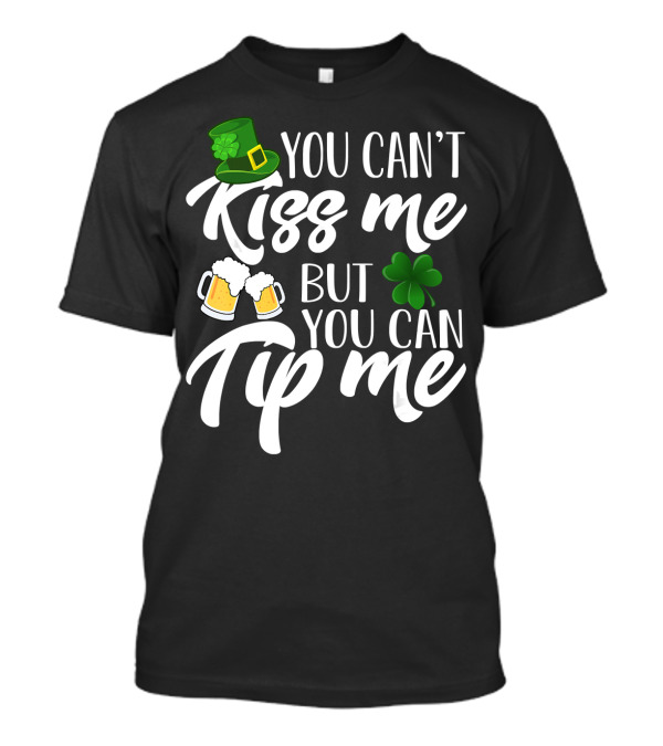 You Can't Kiss Me But You Can Tip Me Irish Hat Shamrock Beer Mugs T-Shirt