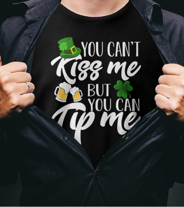 You Can't Kiss Me But You Can Tip Me Irish Hat Shamrock Beer Mugs T-Shirt