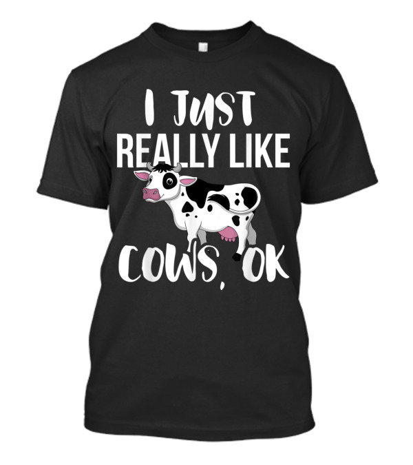 I Just Really Like Cows Ok Rancher And Farmer Enthusiast T-Shirt