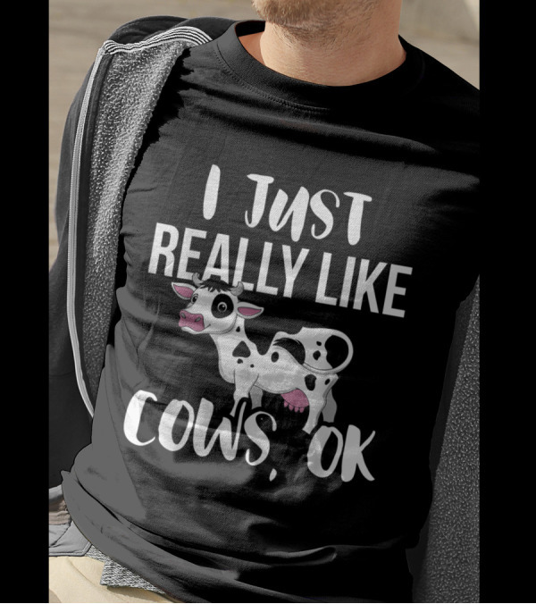 I Just Really Like Cows Ok Rancher And Farmer Enthusiast T-Shirt