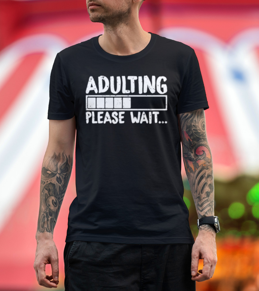 Adulting Please Wait Loading Funny College Student T-Shirt