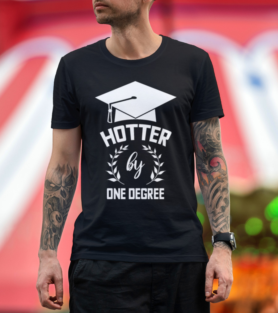 Hotter by One Degree Funny Quote University Student School T-Shirt