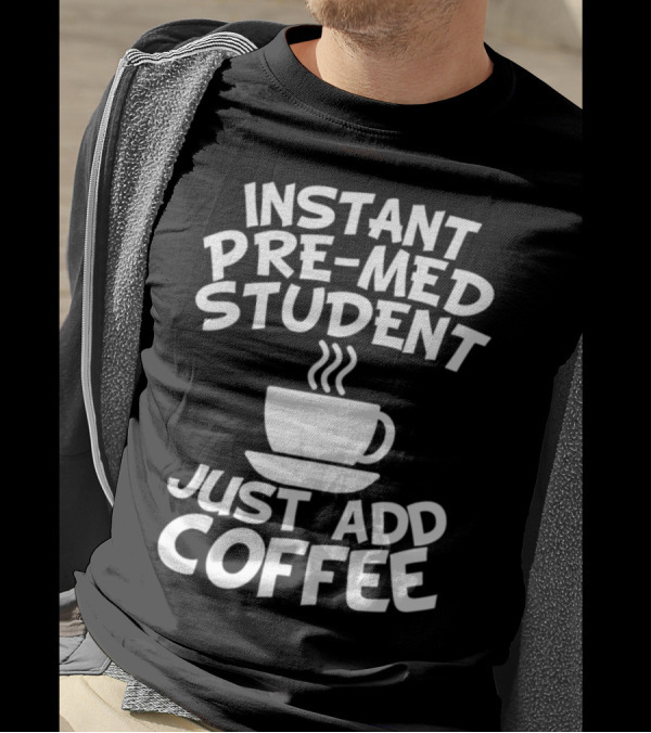 Instant Pre-Med Student Just Add Coffee Iconic Caffeine Cup T-Shirt