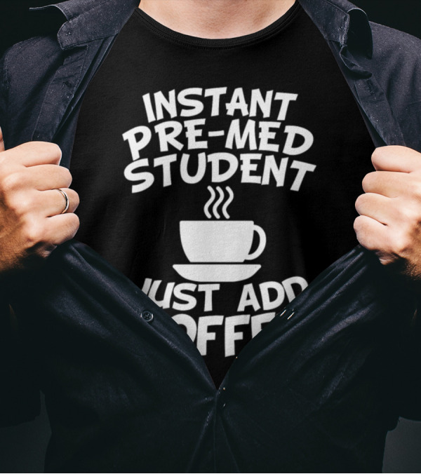 Instant Pre-Med Student Just Add Coffee Iconic Caffeine Cup T-Shirt