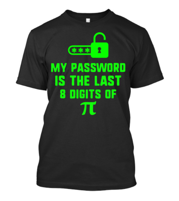 My Password Is The Last 8 Digits Of Pi Pi Day T-Shirt