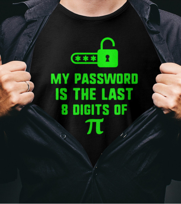 My Password Is The Last 8 Digits Of Pi Pi Day T-Shirt