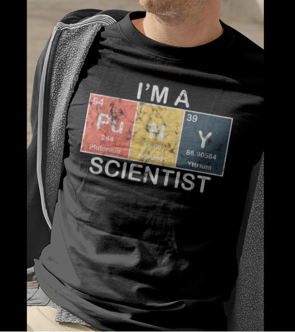I'm A PUNY Scientist Plutonium Nitrogen Yttrium T-Shirt