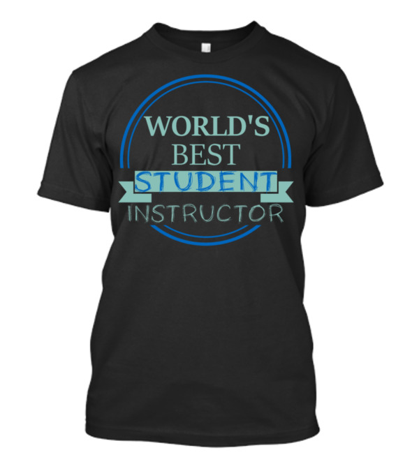 World's Best Student Instructor Student T-Shirt