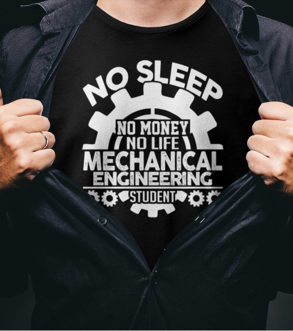 No Sleep No Money No Life Mechanical Engineering Student T-Shirt
