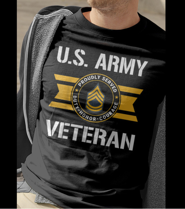 U.S. Army Veteran Proudly Served Duty Honor Courage E7 Sergeant T-Shirt