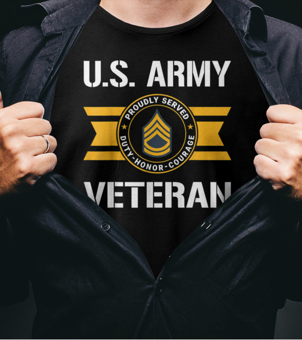 U.S. Army Veteran Proudly Served Duty Honor Courage E7 Sergeant T-Shirt