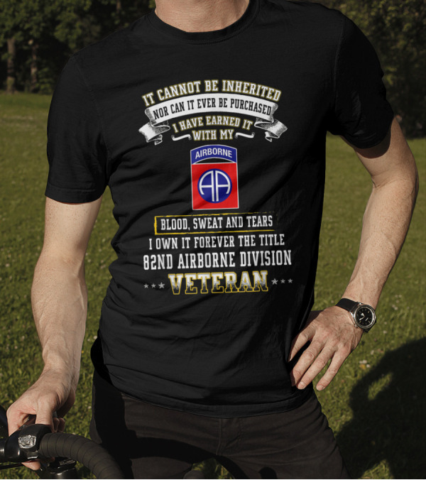 It Cannot Be Inherited Blood Sweat And Tears 82nd Airborne Division Veteran T-Shirt