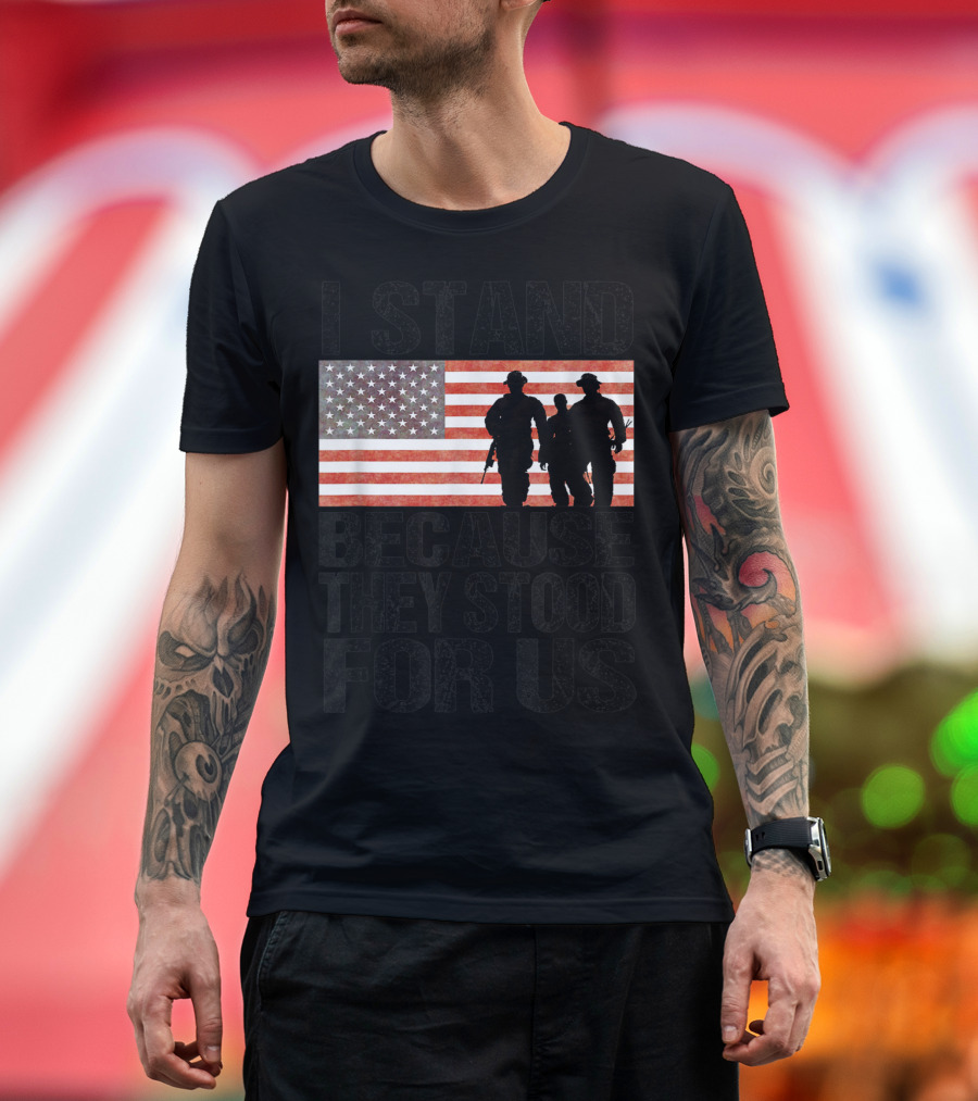 I Stand Because They Stood For Us American Flag Soldier Silhouette Patriotic T-Shirt