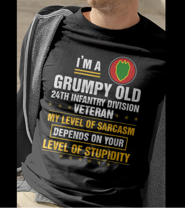 I'm A Grumpy Old 24th Infantry Division Veteran My Level Of Sarcasm Depends On Your Level Of Stupidity T-Shirt